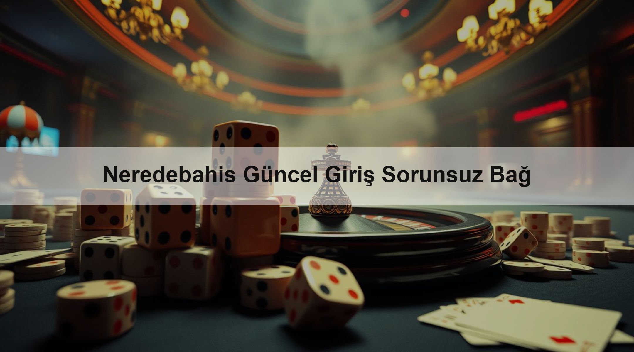 Neredebahis Güncel Giriş Sorunsuz Bağ